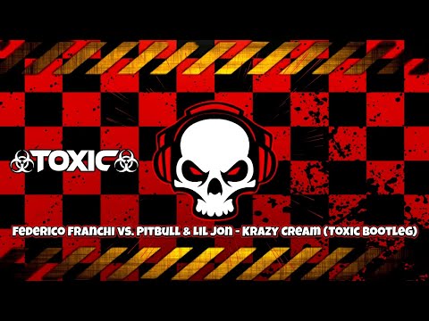 ☢️☣️ Federico Franchi vs. Pitbull & Lil Jon - Krazy Cream (Toxic Bootleg) 🎧🔊