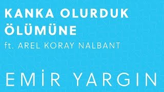 Emir Yargın - Kanka Olurduk Ölümüne ft. Arel Koray Nalbant (2015)