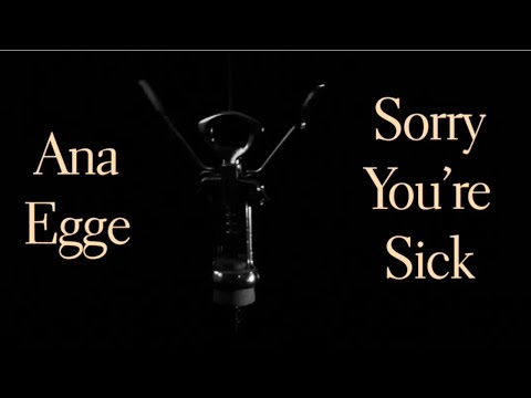 Ana Egge - Sorry You're Sick