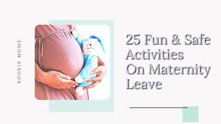 25 Activities & Things to do on Maternity Leave