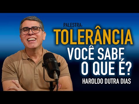 ✨ VOCÊ SABE O QUE É TOLERÂNCIA? Paz interior sem conivência ✨ Haroldo Dutra Dias - Itabuna BA