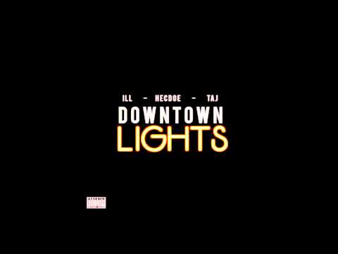 Downtown Lights - ILL ft. Hecdoe, Taj Withers prod by klassik jay