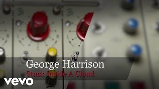 George Harrison - Stuck Inside A Cloud