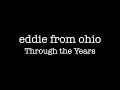 Eddie From Ohio - Through The Years