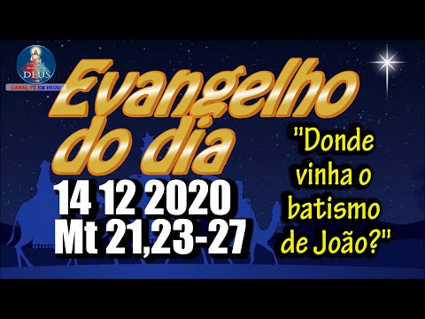 EVANGELHO DO DIA 14/12/2020 COM REFLEXÃO. Evangelho (Mt 21,23-27)