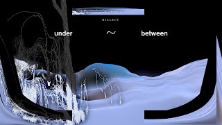 Dialect – “Under~Between”