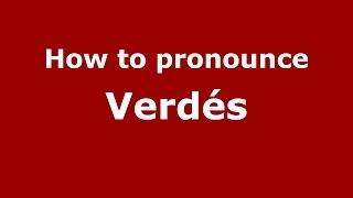 How to pronounce Verdés