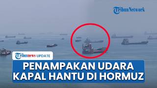 Penampakan Udara Situasi Mencekam 'Kapal Hantu' yang Terblokade di Selat Hormuz, Iran Jaga Ketat