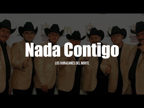 Los Huracanes Del Norte - Nada Contigo (LETRA)