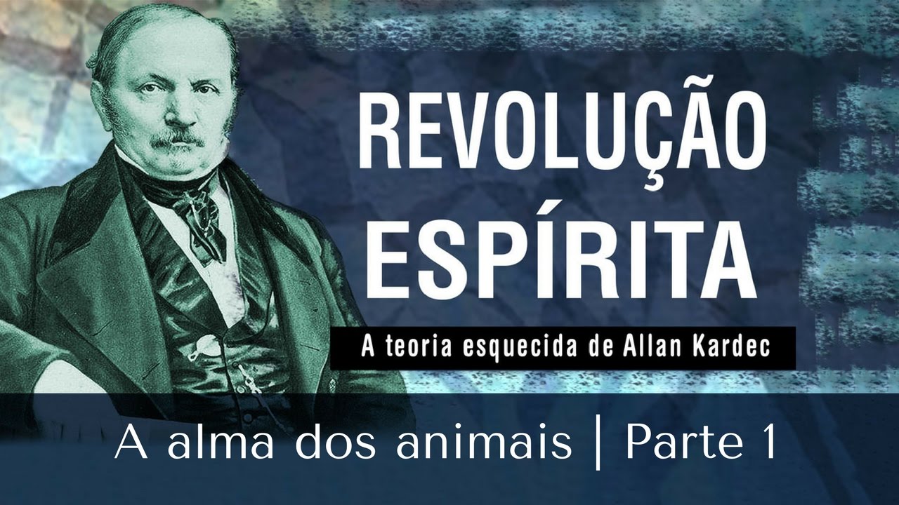 A alma dos animais  | Revolução Espírita | Parte 1 (12/04/2017)