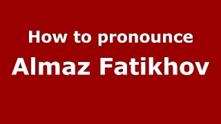 How to pronounce Almaz Fatikhov