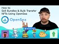 How to Sell Bundles & Bulk Transfer NFTs Using OpenSea