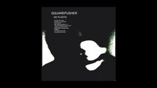Squarepusher - Go! Spastic