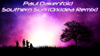 Paul Oakenfold - Southern Sun (Orkidea Remix)