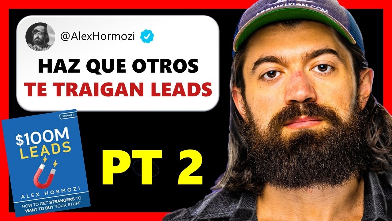 Cómo conseguir LEADS captados por OTROS | Resumen 100M LEADS Alex Hormozi PARTE 2