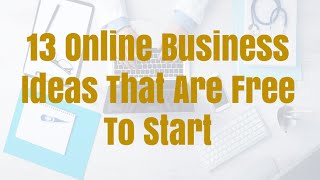 13 Online Business Ideas That Are Free To Start
