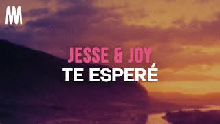 Jesse &amp; Joy - Te Esperé (Letra/Lyrics)