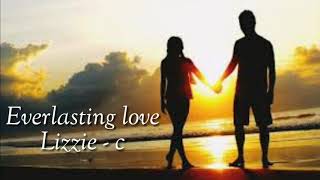 Everlasting love (Lyric)    Lizzie-c