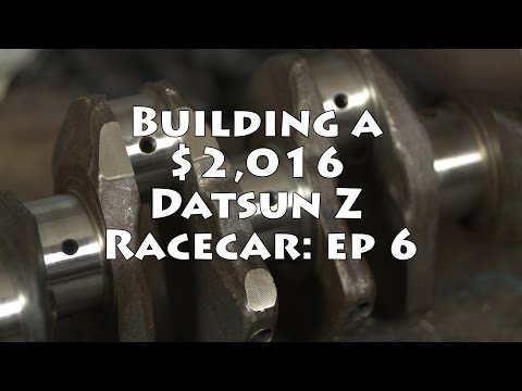 Building a $2016 Datsun Z Race Car: Ep 6: Crank Prep
