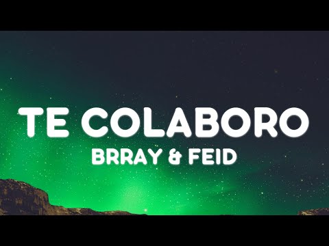 Brray, Feid - Te Colaboro (Letra/Lyrics)