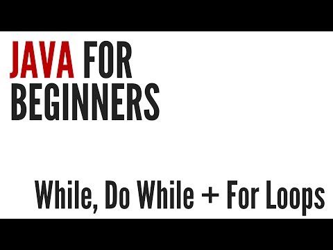 Java For Beginners: While, Do While & For Loops (7/10)