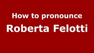 How to pronounce Roberta Felotti