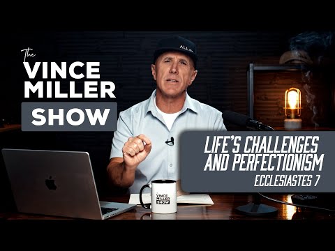 Ecclesiastes 7 | Life’s Challenges and Perfectionism
