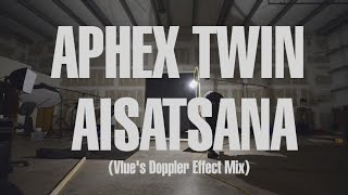 Aphex Twin - Aisatsana (Vlue's Doppler Effect Mix)