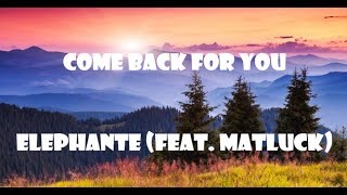 Come back for you - Elephante (ft. Matluck) LYRICS