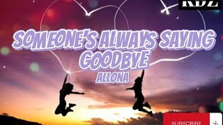 Allona - Someone's Always Saying Goodbye (Lyrics)