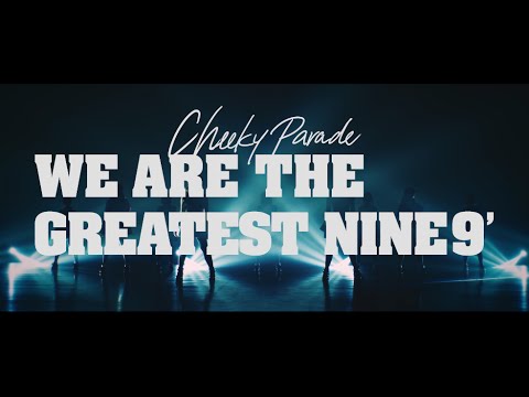 『WE ARE THE GREATEST NINE9’』 フルPV ( #CheekyParade )