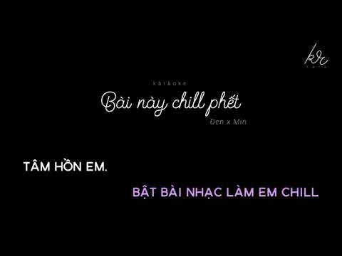 càràoke | Bài Này Chill Phết - Đen x Min