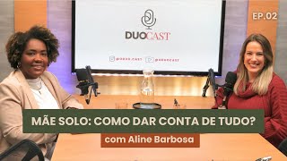 MÃE SOLO: COMO DAR CONTA DE TUDO? | DUOCAST #002