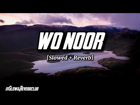 WO NOOR [Slowed + Reverb] - AP DHILLON || Slow & Reverb Club