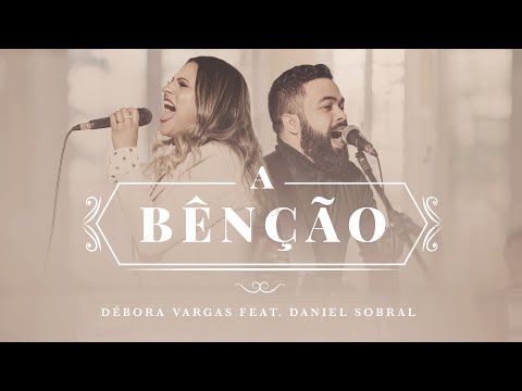 A Bênção (Clipe Oficial) - Debora Vargas Feat. Daniel Sobral