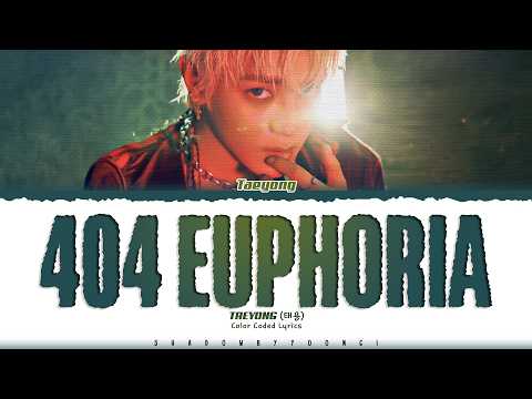 TAEYONG (NCT) '404 Euphoria' Lyrics (태용 404 Euphoria 가사) [Color Coded Han_Rom_Eng] | ShadowByYoongi