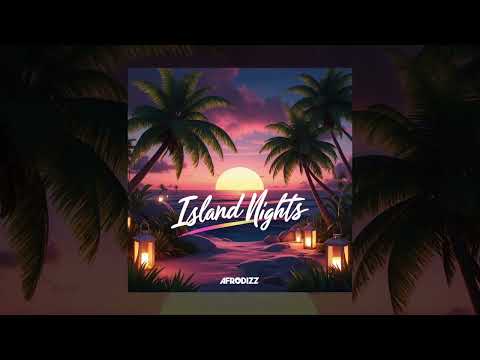 Afrodizz - Island Nights (Official audio)