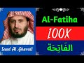 Saad Al Ghamdi ∥ Surah Al-Fatiha ∥ Recited 100X ∥