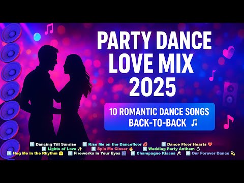 ✨ Party Dance Love Mix 2025 | Top 10 Romantic Dance Songs Back-to-Back | Romance & Celebration ✨