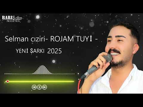 Selman Ciziri - ROJAM TUYİ - yeni çok sevilen parça 2025