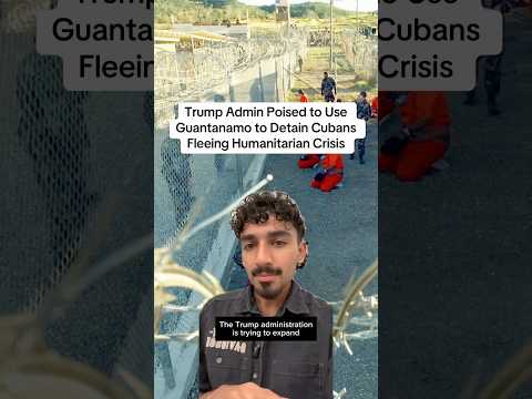 Trump Admin Poised to Use Guantanamo to Detain Cubans Fleeing Humanitarian Crisis