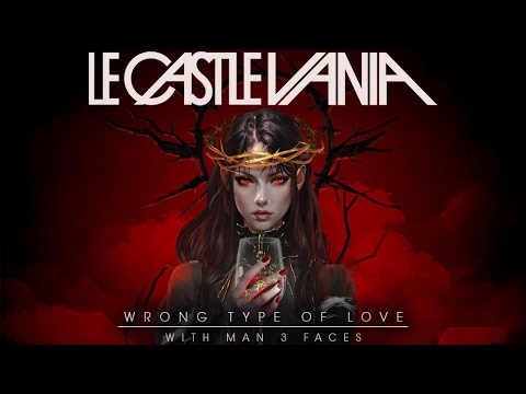 Le Castle Vania - Wrong Type Of Love (Feat. Man 3 Faces) Official Lyric Video