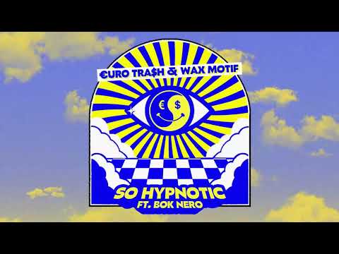 Yellow Claw presents €URO TRA$H & Wax Motif - So Hypnotic (Ft. Bok Nero)