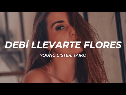 Young Cister, Taiko - DEBÍ LLEVARTE FLORES (Letra/Lyrics)