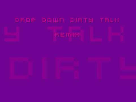 drop down dirty talk remix