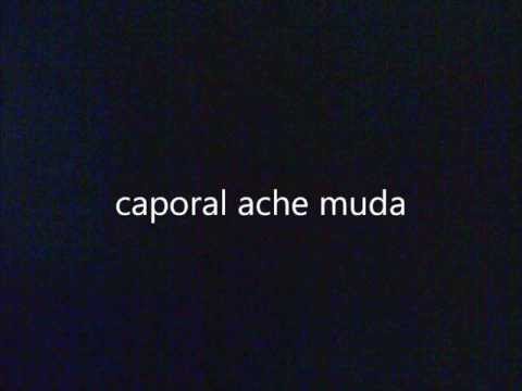 caporal ache muda .