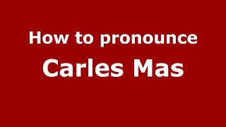 How to pronounce Carles Mas
