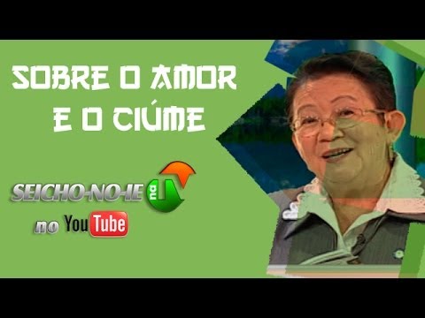 11/03/2014 - SEICHO-NO-IE NA TV - A relação entre o amor e o ciúme