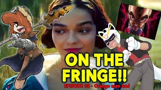 On the Fringe!! Episode 02: Everything is fine Lose Your mind