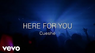 Cueshé - Here For You [Lyric Video]